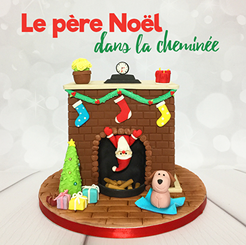Cake design : Le gâteau Père Noël descend et la cheminée ! - Féerie Cake