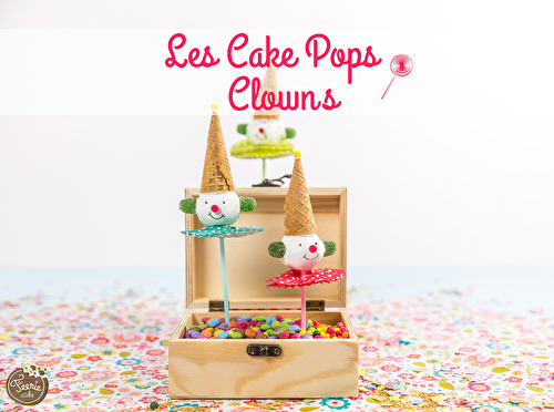 Cake pops Clown : l'activité parfaite à faire avec vos enfants !