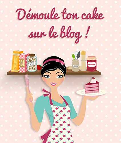 Démoule ton cake sur le blog !
