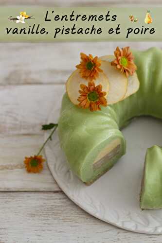 L'entremets vanille, pistache et poire