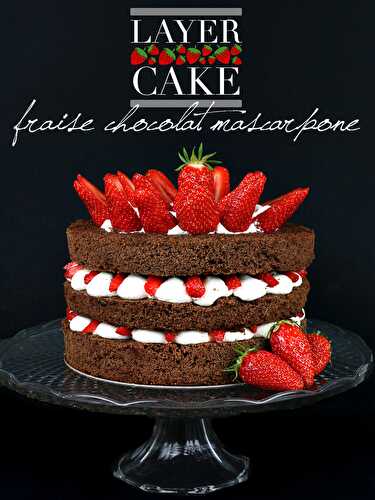 Layer cake fraise chocolat mascarpone