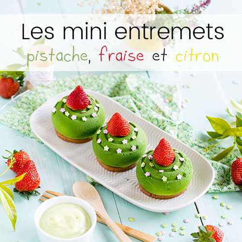 Les mini entremets pistache fraise et citron