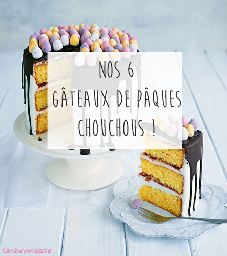 Nos 6 gâteaux de Pâques chouchous ! Le 2 vous fera craquer !