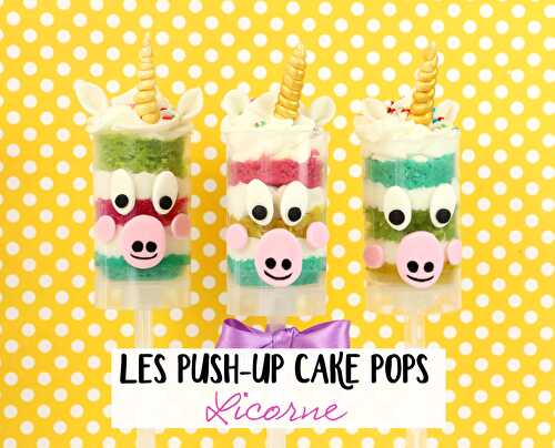 Push up cake pops licorne magique - Féerie Cake - Blog