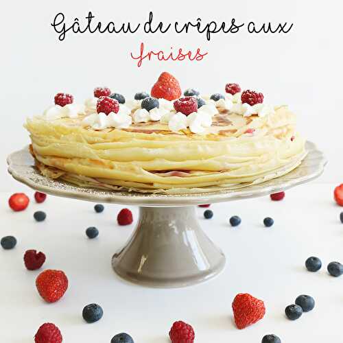 Recette gâteau de crêpes aux fraises - Féerie Cake