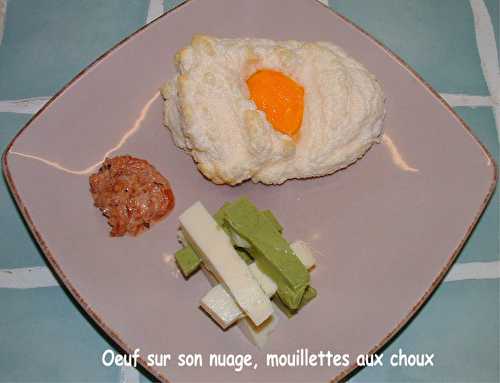 Oeuf sur son nuage, mouillette au chou