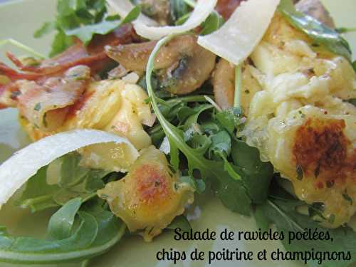 Salade de ravioles poêlées, chips de poitrine, champignons