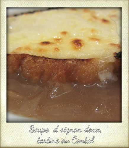 Soupe à l'oignon doux des Cévennes, tartine au Cantal