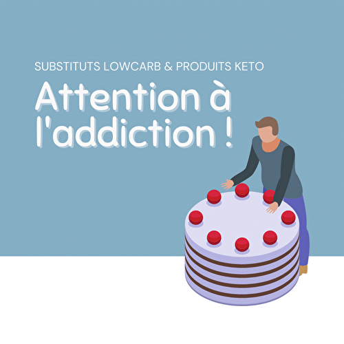 Substituts lowcarb, attention à l’addiction !