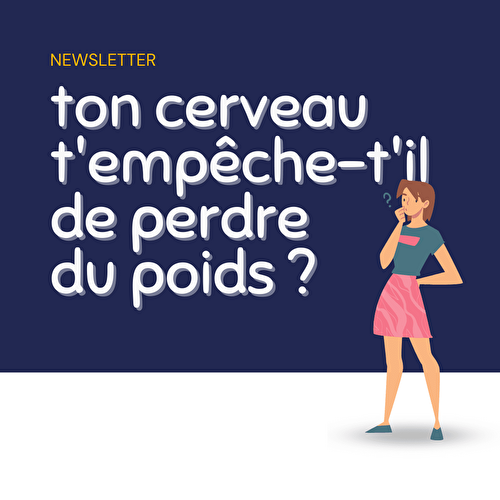 🧠 Ton cerveau t’empêche-t’il de perdre du poids