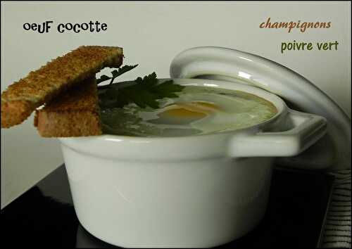 Oeufs cocotte forestiers au poivre vert, sans gluten et sans lactose