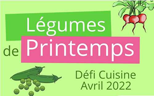 DÉFI DE CUISINE AVRIL : LÉGUMES DE PRINTEMPS