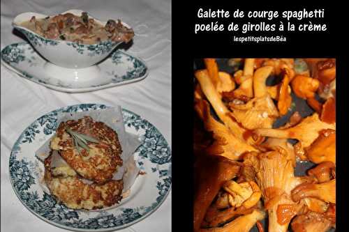  GALETTES DE COURGE SPAGHETTI, POELEE DE GIROLLES A LA CREME - Les petits plats de Béa