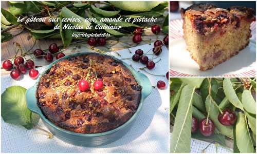 Le gâteau aux cerises, coco, amande, pistache de Nicolas le Cuisinier - Les petits plats de Béa