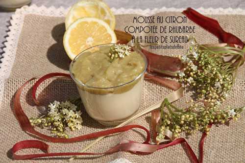 Mousse au citron et compotée de rhubarbe aux fleurs de sureau - Les petits plats de Béa