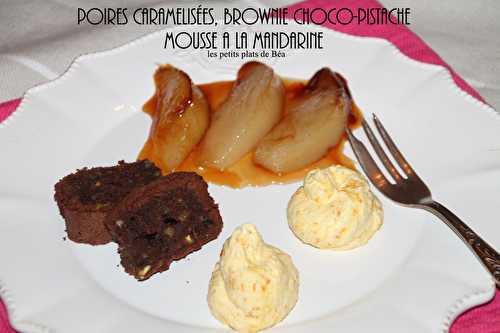 Poires caramélisées, brownie choco-pistache et mousse à la mandarine - Les petits plats de Béa