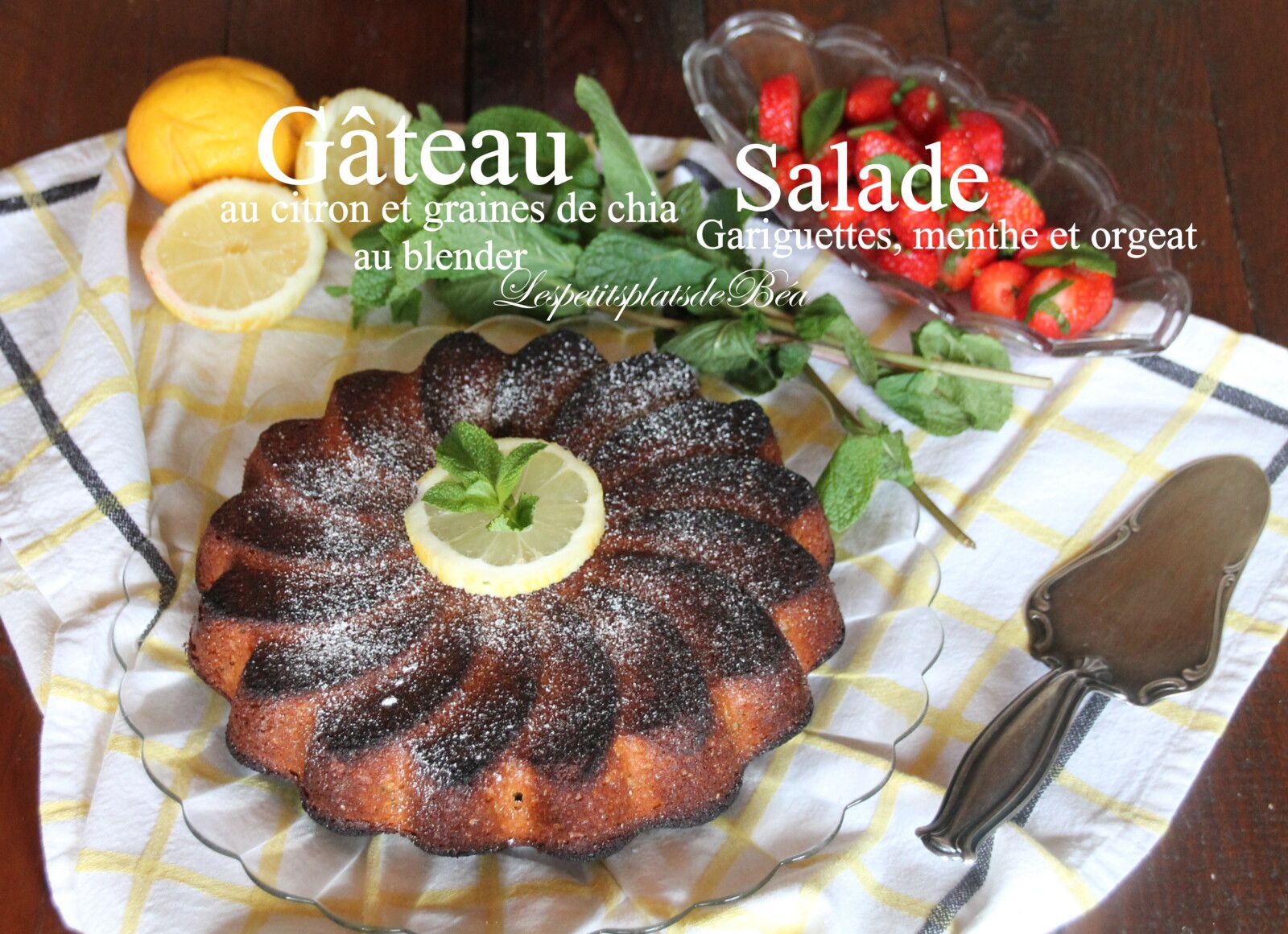Gâteau au citron et graines de chia au blender et salade de fraises gariguettes à la menthe et à l'orgeat