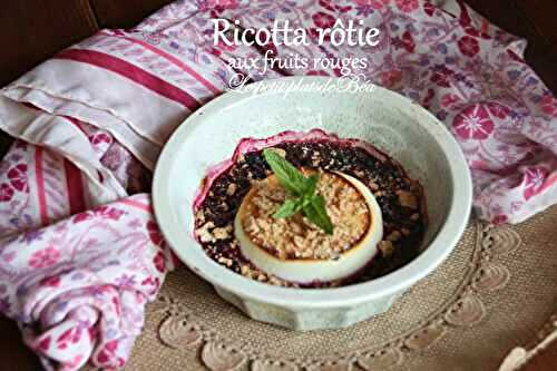 Ricotta rôtie aux fruits rouges