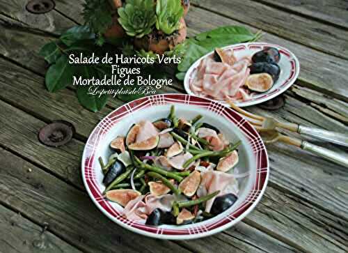 Salade de haricots verts, figues et mortadelle de Bologne