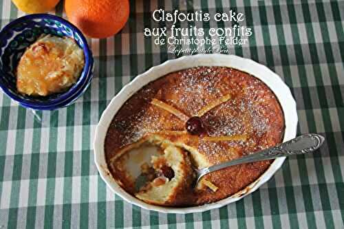 Le clafoutis cake aux fruits confits de Christophe Felder