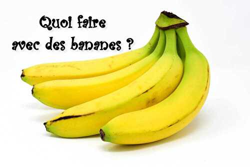 Quoi faire avec des bananes ? - Les petits plats de Patchouka