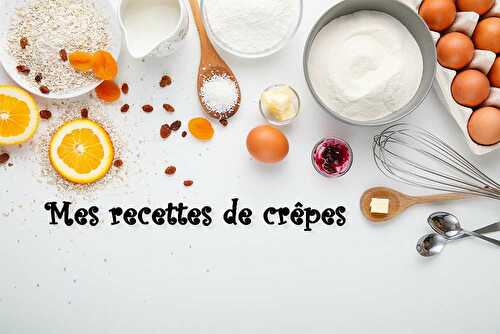 Toutes mes recettes de crêpes... versions sucrées... mais également salées.. (index de recettes) - Les petits plats de Patchouka