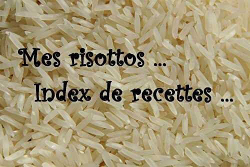 Mes risottos... (Index Recettes) - Les petits plats de Patchouka