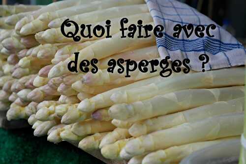 Quoi faire avec des asperges ? - Les petits plats de Patchouka