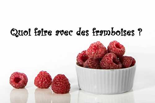 Quoi faire avec des framboises ... - Les petits plats de Patchouka