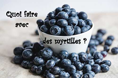 Quoi faire avec des myrtilles ... - Les petits plats de Patchouka