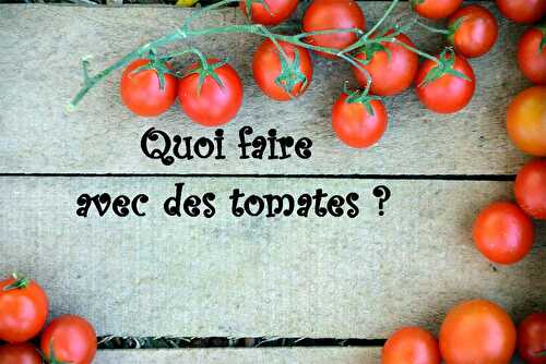 Quoi faire avec des tomates ... - Les petits plats de Patchouka