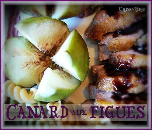 Canard aux Figues Fraîches ... et sa Sauce Sucrée/Salée