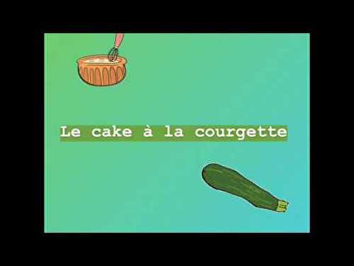LE CAKE A LA COURGETTE (EN VIDÉO)