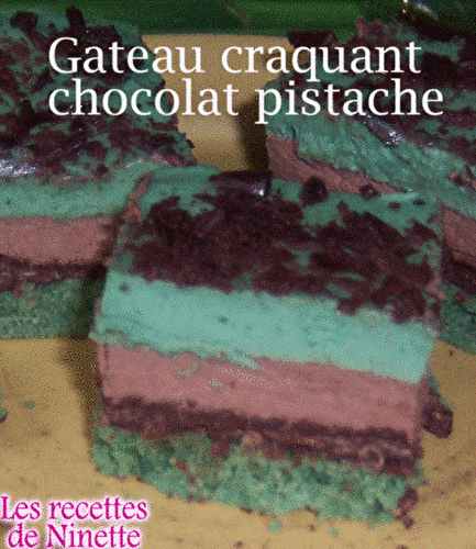 Gâteau croquant chocolat pistache - Les recettes de Ninette