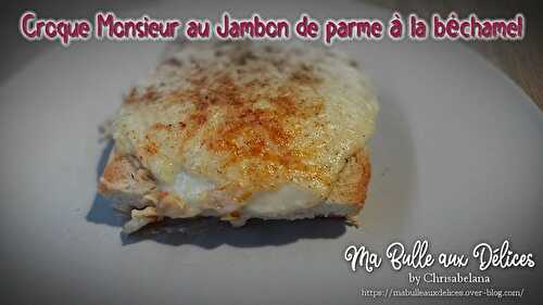 Croque Monsieur au jambon de parme béchamel