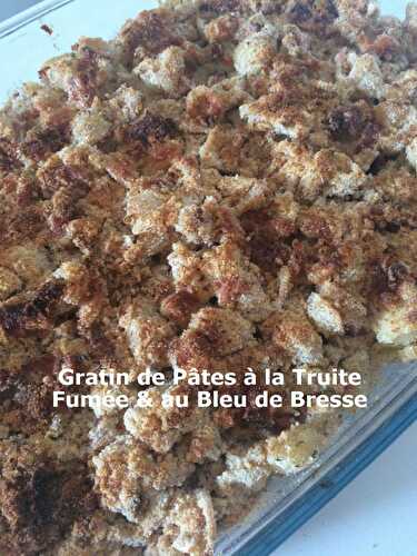 Gratin de Pâtes à la Truite Fumée & au Bleu de Bresse