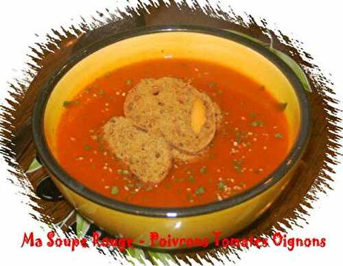 Ma Soupe Rouge - Poivrons Tomates Oignons - Mes Petites Recettes Préférées