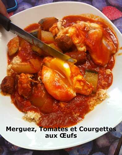 Merguez, Tomates et Courgettes aux Oeufs