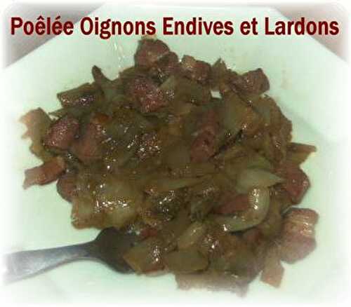 Poêlée Oignons Endives et Lardons