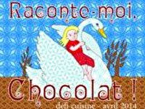 Raconte-moi, Chocolat !... Défi du mois d'Avril