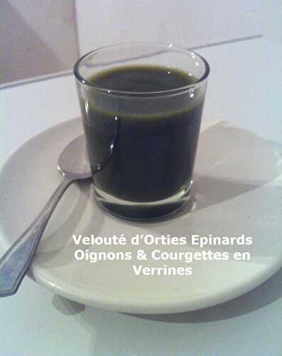 Velouté d’Orties Epinards Oignons & Courgettes en Verrines