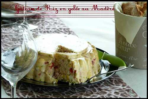  " Miam " Gâteau de Riz en Gelée sauce Madère -  "MIAM" La cuisine de Cath 