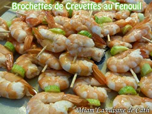  " MIAM " Brochettes de crevettes au Fenouil à la plancha -  "MIAM" La cuisine de Cath 