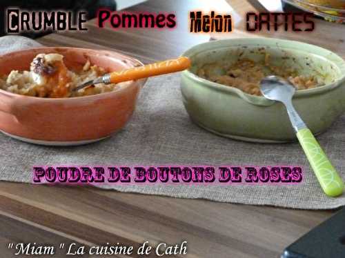 Crumble Pommes, Melon et Dattes & poudre boutons de Roses..