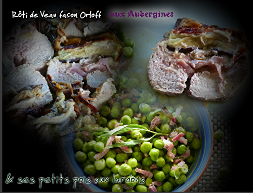 Rôti de Veau façon Orloff aux Aubergines et ses petits pois