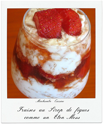 Coupe de Fraises au Sirop de figues comme un Eton Mess