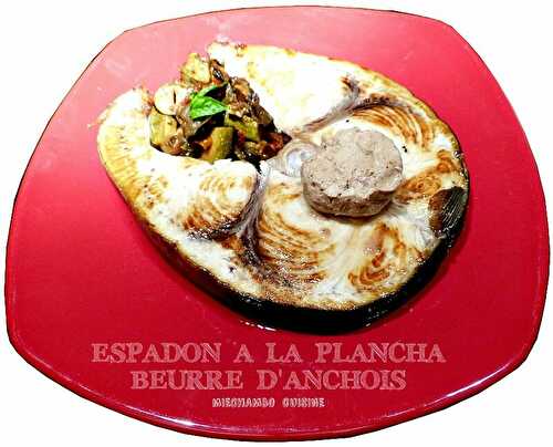 Espadon grillé à la Plancha, Beurre D' Anchois