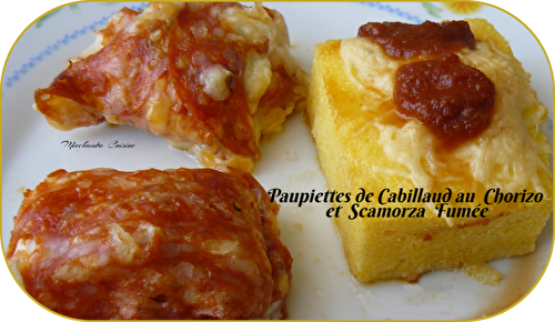 Paupiettes de cabillaud au chorizo et scamorza fumée