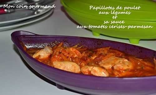 Papillotes de poulet aux légumes et sa sauce aux tomates cerises-parmesan - Mon coin gourmand