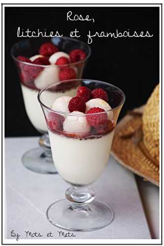 Panna Cotta à la rose, litchies et framboises